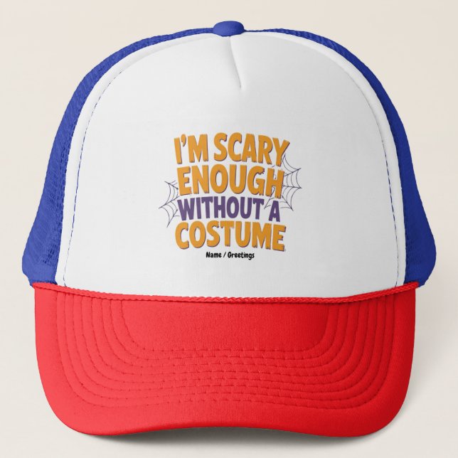 I'm Scary Enough Without Costume Funny Halloween  Trucker Hat (Front)
