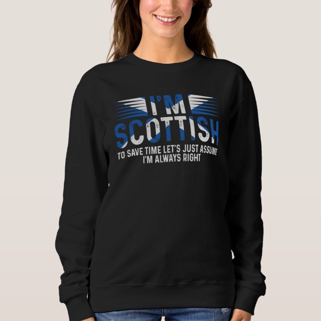 I'm Scottish So I'm Always Right Scotland Uk Sweatshirt (Front)