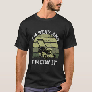 I'm Sexy and I Mow It Funny Lawn Mowing T-Shirt