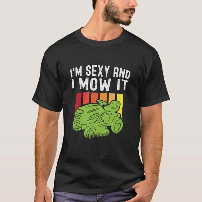 I'm Sexy and I Mow It Funny Lawn Mowing T-Shirt (Front)