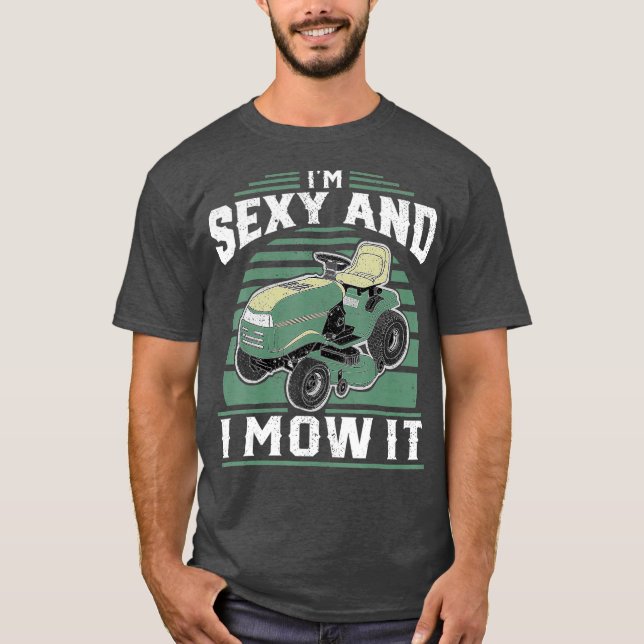 Im Sexy And I Mow It Funny Riding Mower Mowing T-Shirt (Front)