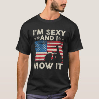 I'm Sexy And I Mow It USA Flag Lawn Mowing 4Th Of T-Shirt