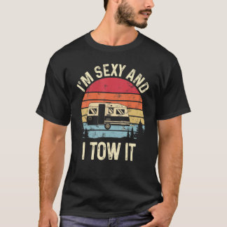 I'm Sexy And I Tow It Camping Camper Travel Retro  T-Shirt