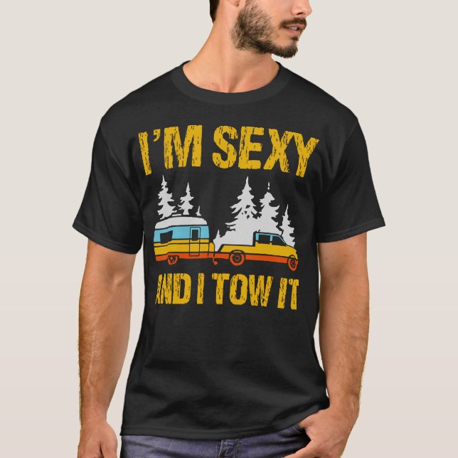 I'M Sexy And I Tow It Camping Rv Camper Truck Joke T-Shirt (Front)