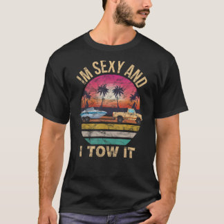 Im Sexy and I Tow It Funny Boating Shirts - Boat O
