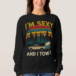 I'm Sexy And I Tow It Motorhome Sweatshirt