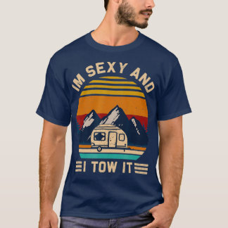 Im Sexy and I Tow It RV Motorhome Camping Hiking T-Shirt