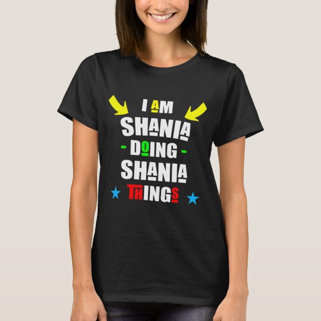 I'm Shania Doing Shania Things Cool Funny T-Shirt (Front)