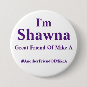 I'm Shawna - Another Friend Of Mike A 7.5 Cm Round Badge