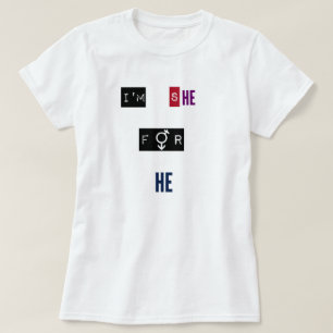 I'm She For He T-Shirt