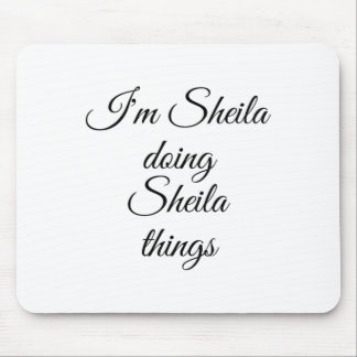 I'm Sheila Doing Sheila Things Funny Birthday Name Mouse Pad