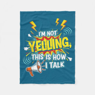 I'm Shirt Not Yelling How Talk Quotes Fleece Blanket