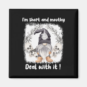 I'm Short And Mouthy Deal With It Gnome Halloween Magnet