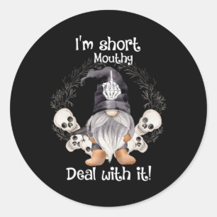 I'm Short Mouthy Deal With It Skull Gnome Hallowee Classic Round Sticker