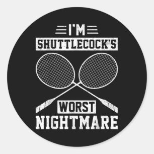 Im Shuttles Worst Funny Badminton Player Classic Round Sticker