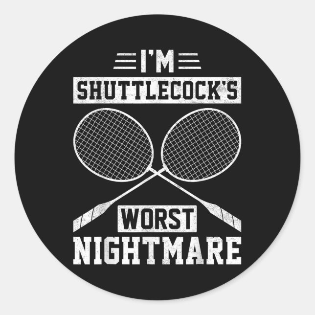 Im Shuttles Worst Funny Badminton Player  Classic Round Sticker (Front)