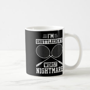 Im Shuttles Worst Funny Badminton Player Coffee Mug