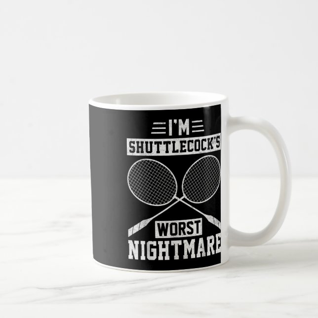 Im Shuttles Worst Funny Badminton Player  Coffee Mug (Right)