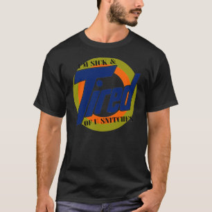 Im Sick and Tired Of U Snitches -- T-Shirt