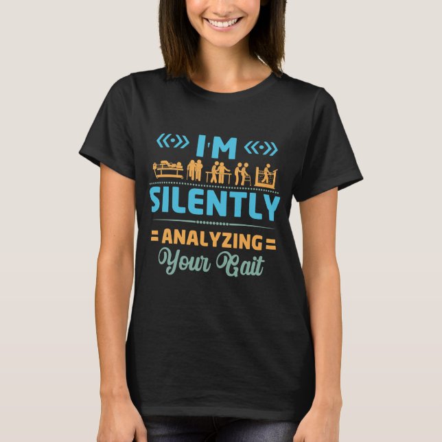 I'm Silently Analysing Your Gait - Physical T-Shirt (Front)