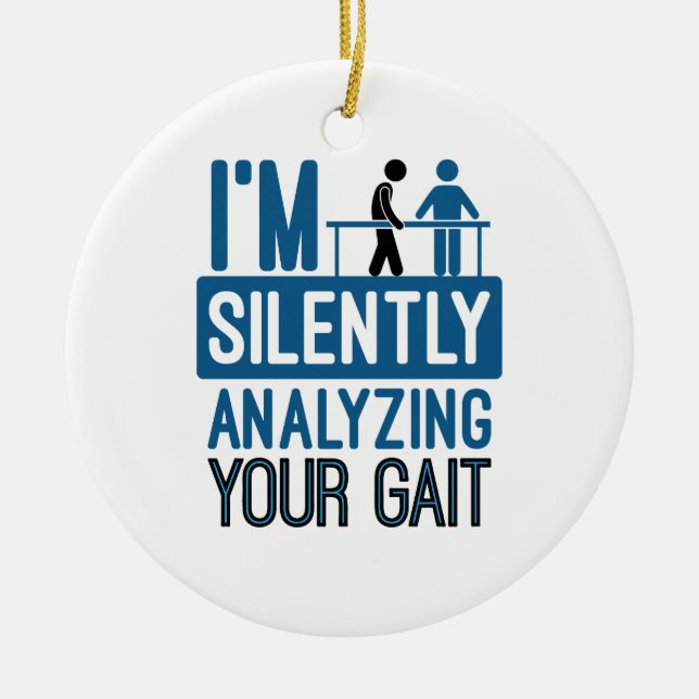 I'm Silently Analysing Your Gait Physical Therapy Ceramic Ornament (Front)