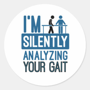 I'm Silently Analysing Your Gait Physical Therapy Classic Round Sticker