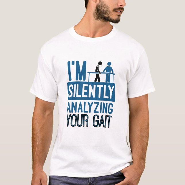 I'm Silently Analysing Your Gait Physical Therapy T-Shirt (Front)