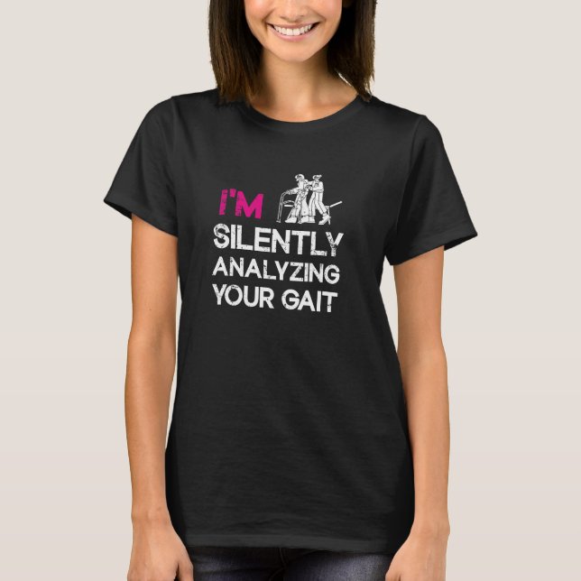 I'm silently analysing your gait  T-Shirt (Front)