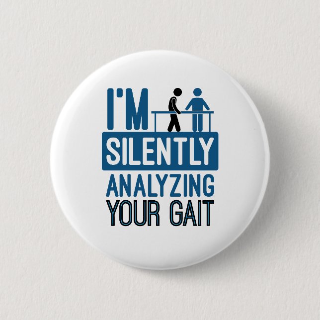 I'm Silently Analyzing Your Gait Physical Therapy 6 Cm Round Badge (Front)