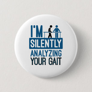 I'm Silently Analyzing Your Gait Physical Therapy 6 Cm Round Badge