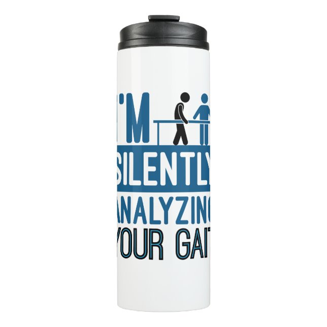 I'm Silently Analyzing Your Gait Physical Therapy Thermal Tumbler (Front)