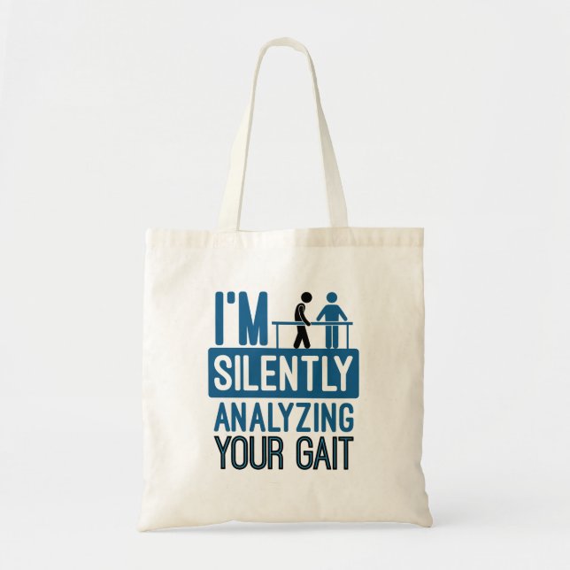 I'm Silently Analyzing Your Gait Physical Therapy Tote Bag (Front)