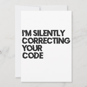 I'm Silently Correcting Your Code Funny Programmer Invitation