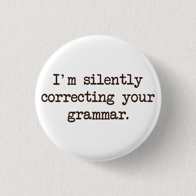 I'm Silently Correcting Your Grammar. 3 Cm Round Badge (Front)