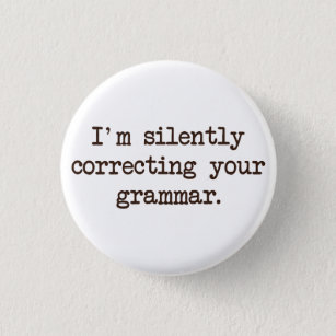 I'm Silently Correcting Your Grammar. 3 Cm Round Badge