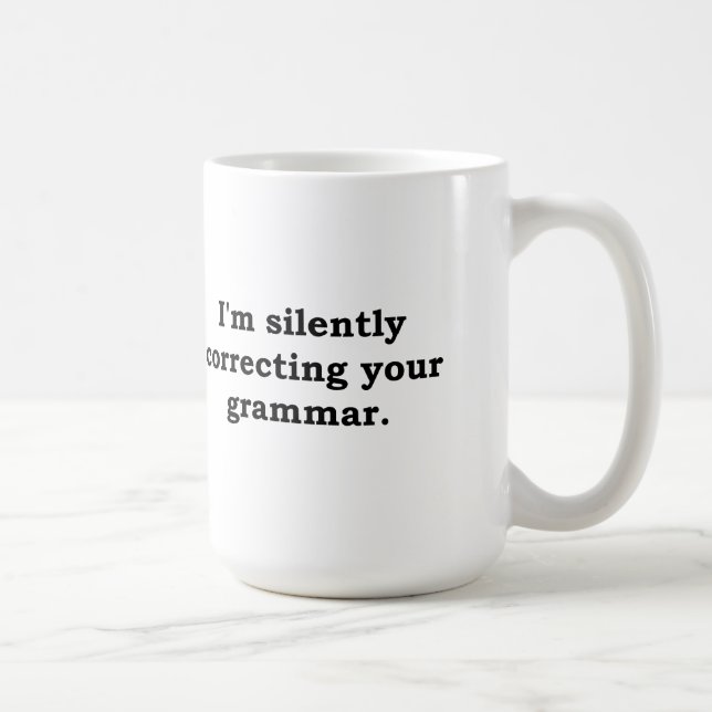 I'm silently correcting your grammar coffee mug (Right)