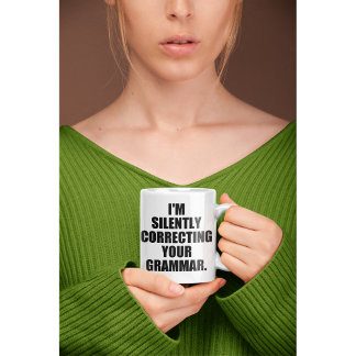 I'M SILENTLY CORRECTING YOUR GRAMMAR COFFEE MUG