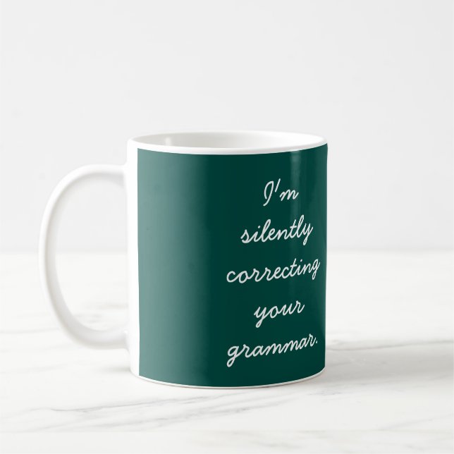 I'm silently correcting your grammar. coffee mug (Left)
