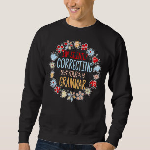 I'm Silently Correcting Your Grammar English Flowe Sweatshirt