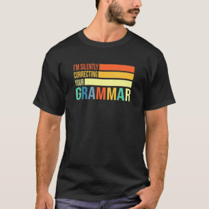 Im Silently Correcting Your Grammar English Teache T-Shirt