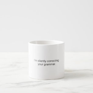 I'm silently correcting your grammar funny espresso cup