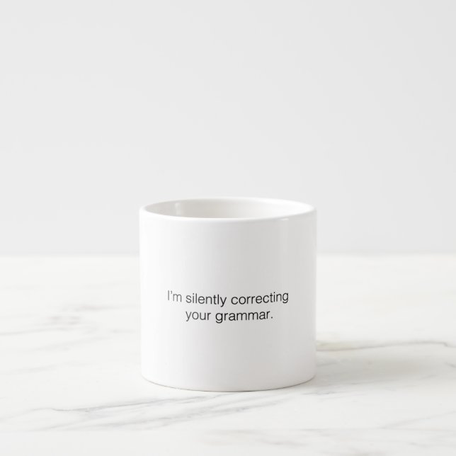 I'm silently correcting your grammar funny espresso cup (Front)