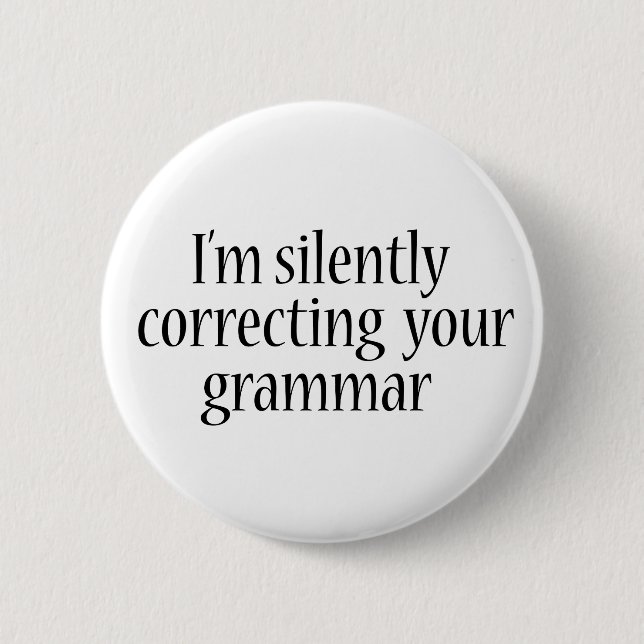I'm silently correcting your grammar Funny tshirt 6 Cm Round Badge (Front)