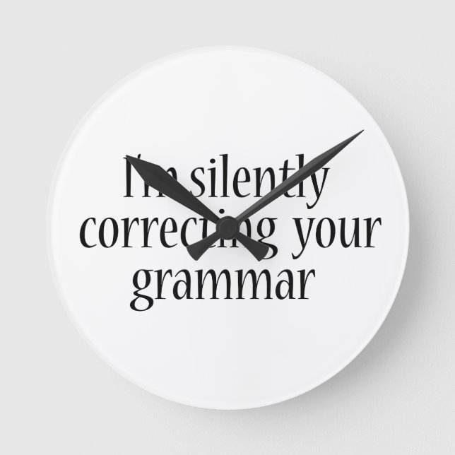 I'm silently correcting your grammar Funny tshirt Round Clock (Front)