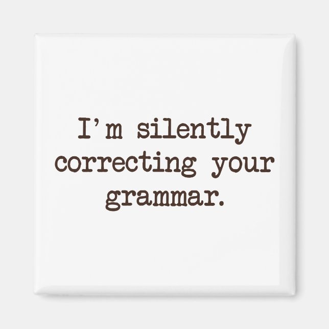 I'm Silently Correcting Your Grammar. Magnet (Front)