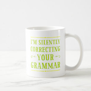 I'm Silently Correcting Your Grammar Mugs