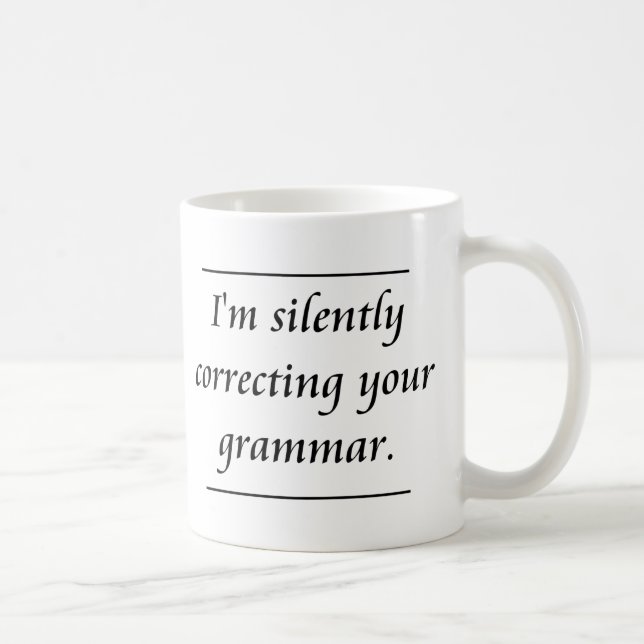 I'm silently correcting your grammar..png coffee mug (Right)