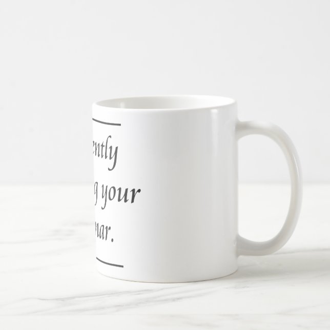 I'm silently correcting your grammar..png coffee mug (Right)