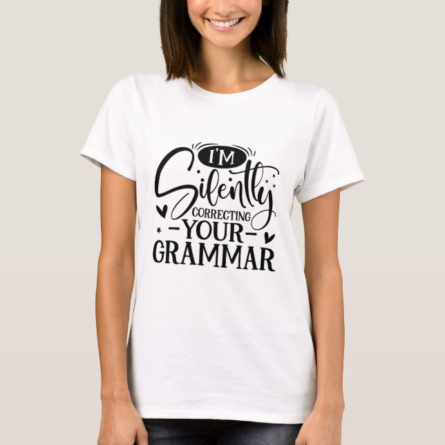 I'm silently correcting your grammar sarcastic T-Shirt (Front)