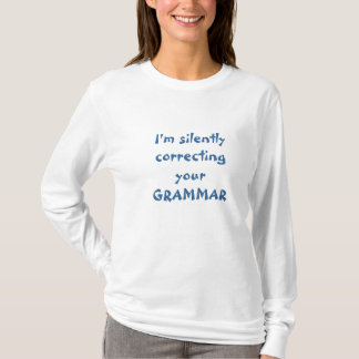 I'm silently correcting your grammar T-Shirt